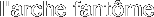 l'arche fant�me