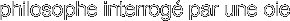 philosophe interrog� par une oie