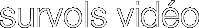 survols vid�o